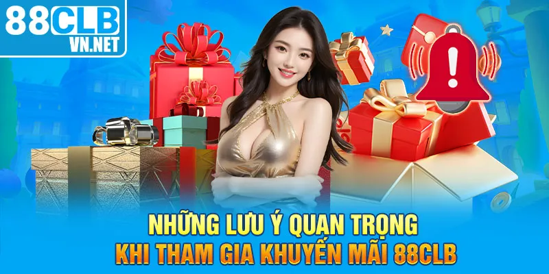 Những lưu ý quan trọng khi tham gia khuyến mãi 88CLB