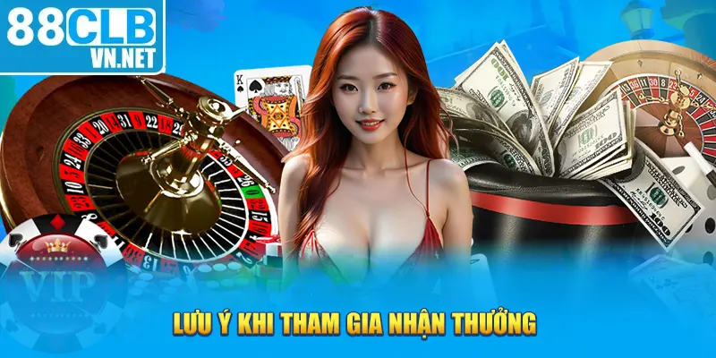 Lưu ý khi tham gia nhận thưởng 