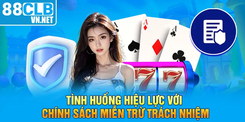 Tình huống hiệu lực với chính sách miễn trừ trách nhiệm