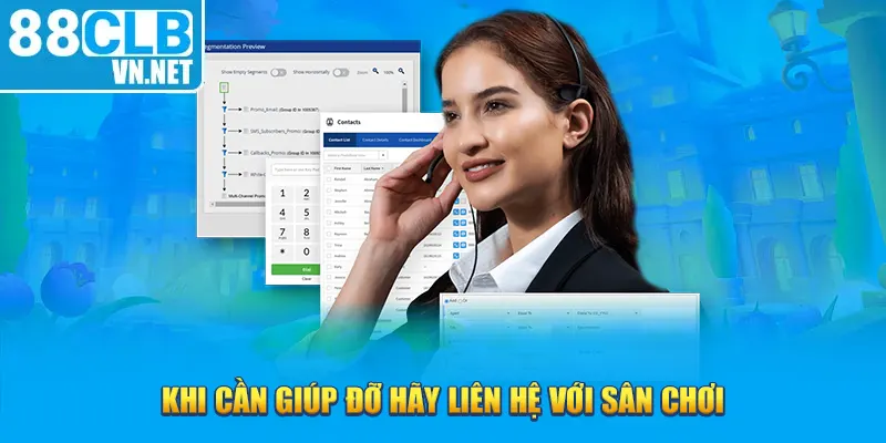 Khi cần giúp đỡ hãy liên hệ với sân chơi 