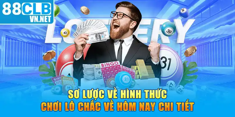 Sơ lược về hình thức chơi lô chắc về hôm nay chi tiết