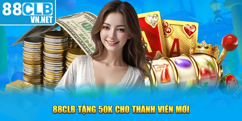 88clb tặng 50k cho thành viên mới