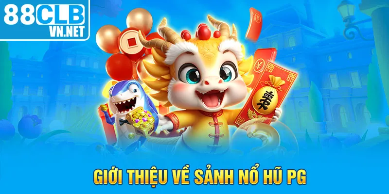 Giới thiệu về sảnh nổ hũ PG