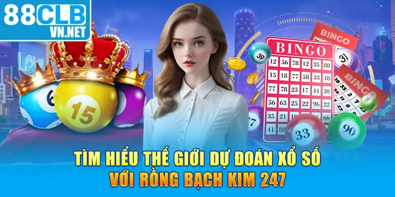 Tìm hiểu thế giới dự đoán xổ số với rồng bạch kim 247