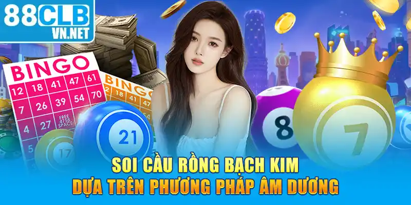 Soi cầu rồng bạch kim dựa trên phương pháp âm dương