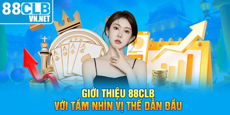 Giới thiệu 88CLB với tầm nhìn vị thế dẫn đầu