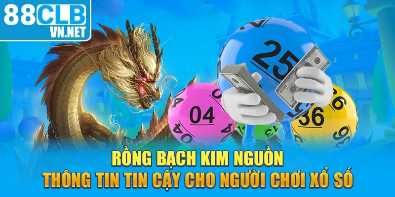 Rồng Bạch Kim nguồn thông tin tin cậy cho người chơi xổ số