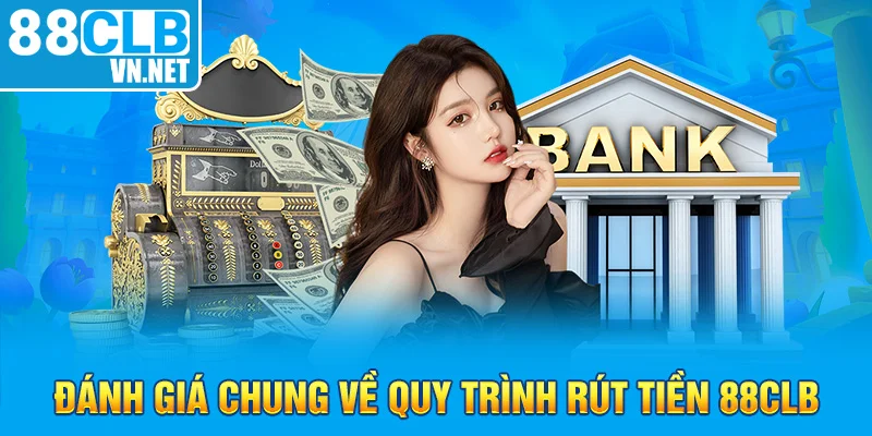 Đánh giá chung về quy trình rút tiền 88CLB