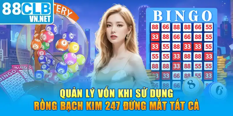 Quản lý vốn khi sử dụng rồng bạch kim 247 đừng mất tất cả