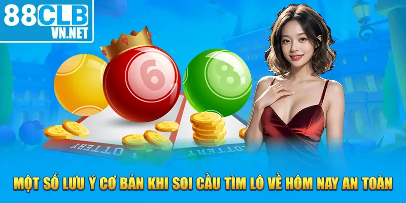 Một số lưu ý cơ bản khi soi cầu tìm lô về hôm nay an toàn