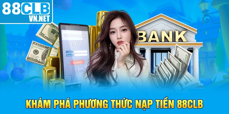 Khám phá phương thức nạp tiền 88CLB