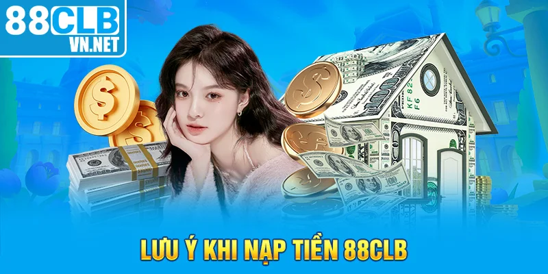 Lưu ý khi nạp tiền 88CLB